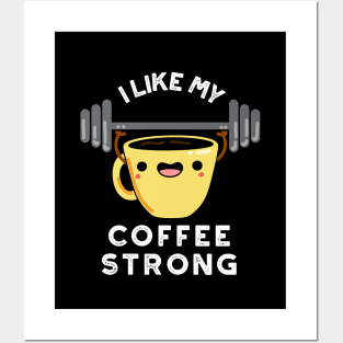 I Like My Coffee Strong Funny Drink Pun Posters and Art